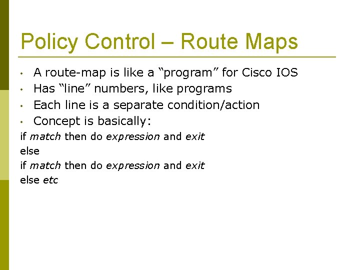 Policy Control – Route Maps • • A route-map is like a “program” for