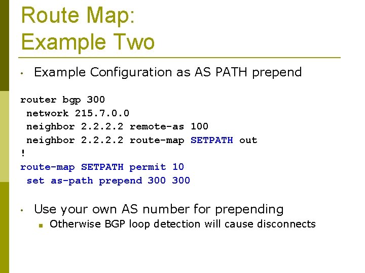 Route Map: Example Two • Example Configuration as AS PATH prepend router bgp 300
