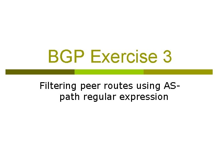 BGP Exercise 3 Filtering peer routes using ASpath regular expression 