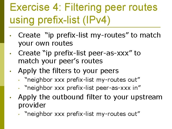 Exercise 4: Filtering peer routes using prefix-list (IPv 4) • • • Create “ip