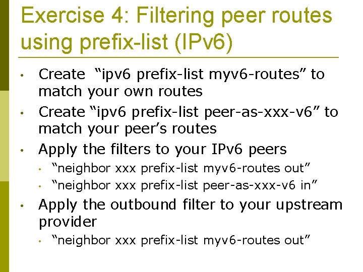 Exercise 4: Filtering peer routes using prefix-list (IPv 6) • • • Create “ipv