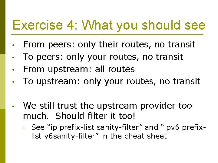 Exercise 4: What you should see • • • From peers: only their routes,