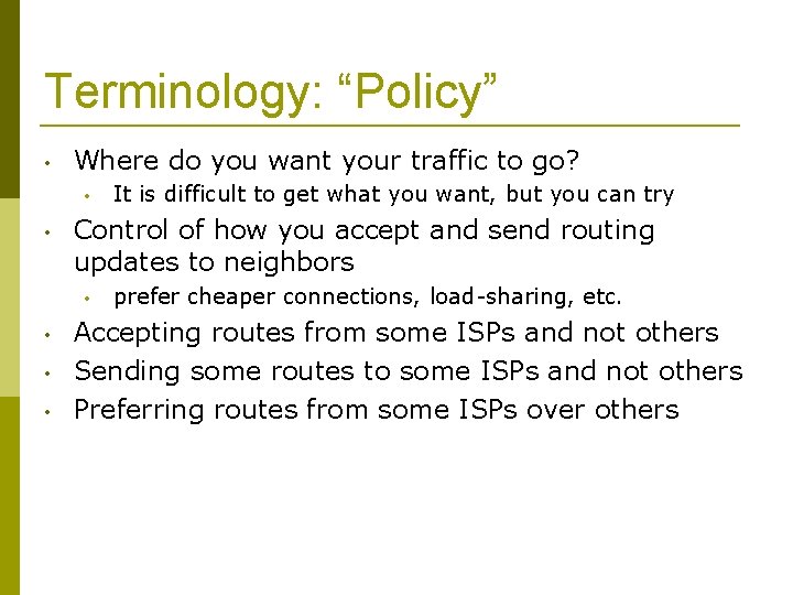 Terminology: “Policy” • Where do you want your traffic to go? • • Control