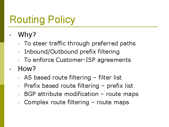 Routing Policy • Why? • • To steer traffic through preferred paths Inbound/Outbound prefix