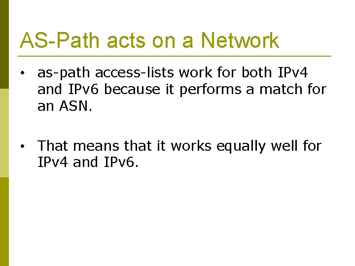 AS-Path acts on a Network • as-path access-lists work for both IPv 4 and