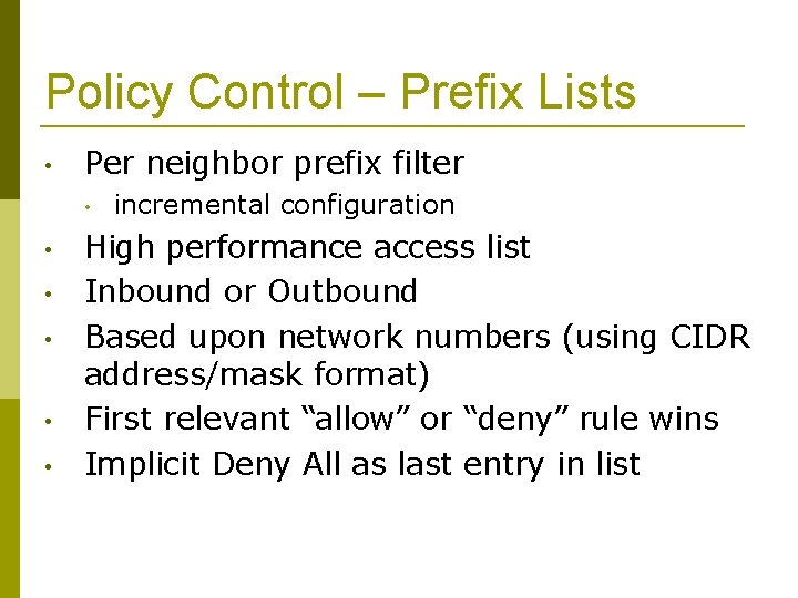 Policy Control – Prefix Lists • Per neighbor prefix filter • • • incremental
