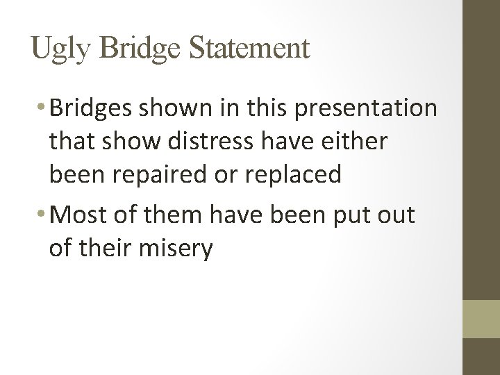 Ugly Bridge Statement • Bridges shown in this presentation that show distress have either