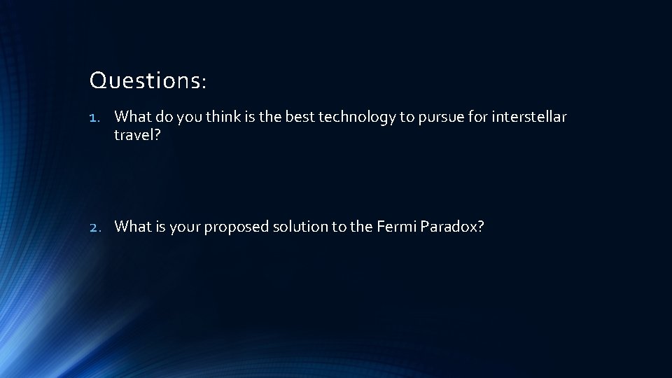 Questions: 1. What do you think is the best technology to pursue for interstellar