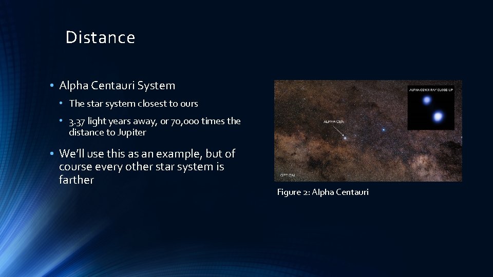 Distance • Alpha Centauri System • The star system closest to ours • 3.