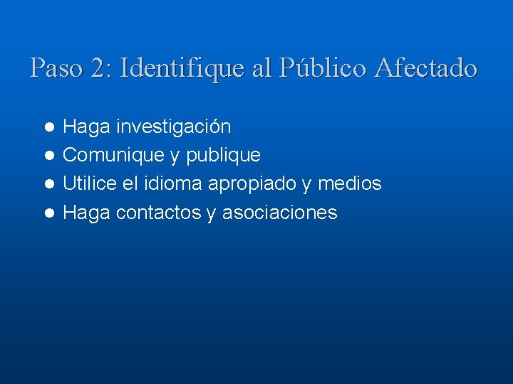 Paso 2: Identifique al Público Afectado Haga investigación l Comunique y publique l Utilice