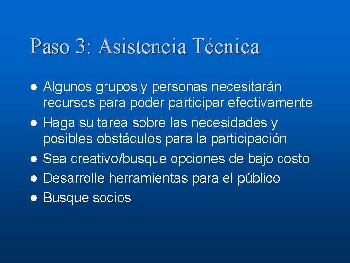 Paso 3: Asistencia Técnica l l l Algunos grupos y personas necesitarán recursos para