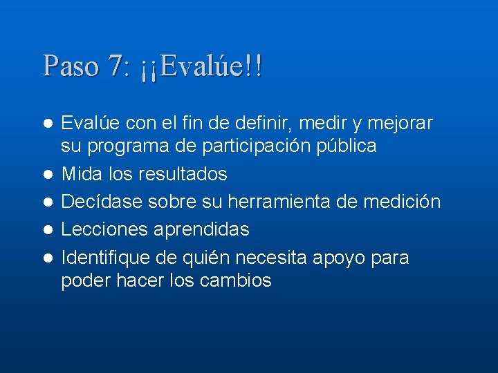Paso 7: ¡¡Evalúe!! l l l Evalúe con el fin de definir, medir y