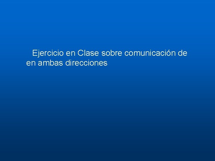 Ejercicio en Clase sobre comunicación de en ambas direcciones 