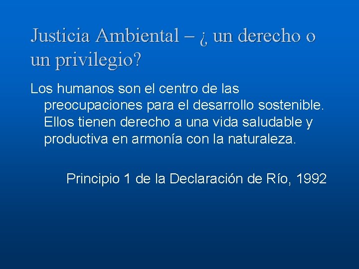 Justicia Ambiental – ¿ un derecho o un privilegio? Los humanos son el centro