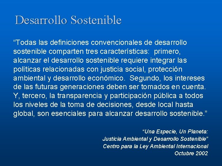 Desarrollo Sostenible “Todas las definiciones convencionales de desarrollo sostenible comparten tres características: primero, alcanzar