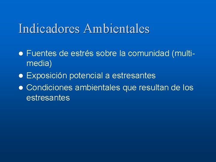 Indicadores Ambientales Fuentes de estrés sobre la comunidad (multimedia) l Exposición potencial a estresantes