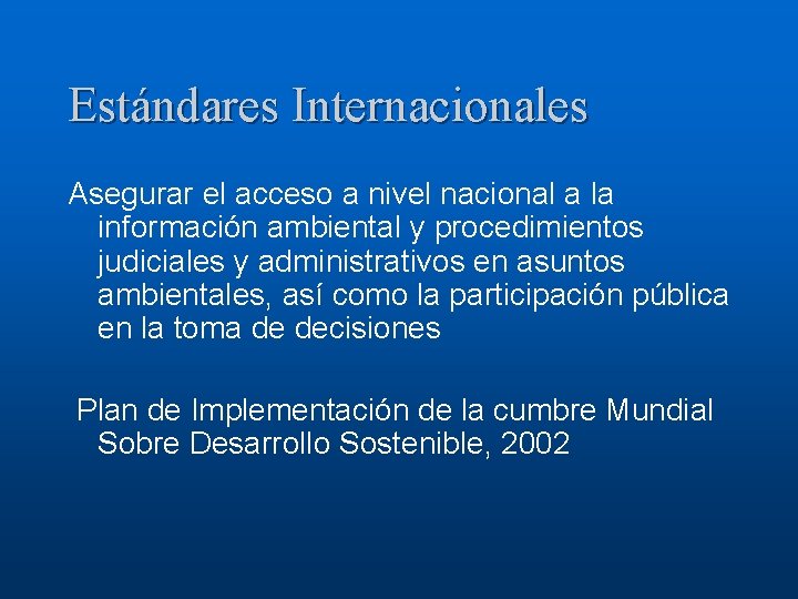 Estándares Internacionales Asegurar el acceso a nivel nacional a la información ambiental y procedimientos