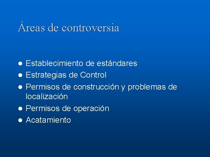 Áreas de controversia l l l Establecimiento de estándares Estrategias de Control Permisos de