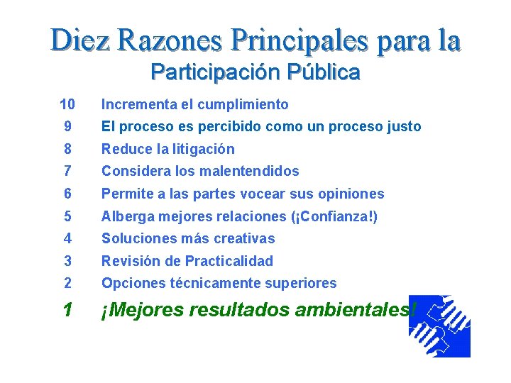 Diez Razones Principales para la Participación Pública 10 Incrementa el cumplimiento 9 El proceso