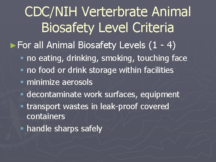 CDC/NIH Verterbrate Animal Biosafety Level Criteria ► For all Animal Biosafety Levels (1 -