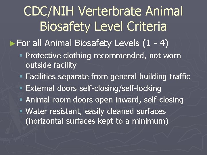 CDC/NIH Verterbrate Animal Biosafety Level Criteria ► For all Animal Biosafety Levels (1 -