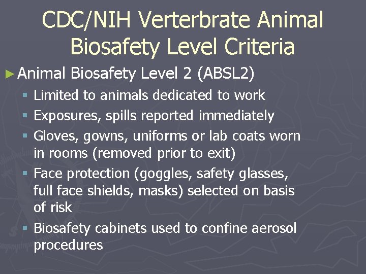 CDC/NIH Verterbrate Animal Biosafety Level Criteria ► Animal Biosafety Level 2 (ABSL 2) §