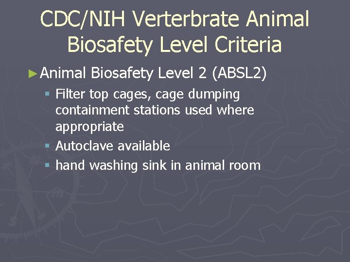 CDC/NIH Verterbrate Animal Biosafety Level Criteria ► Animal Biosafety Level 2 (ABSL 2) §
