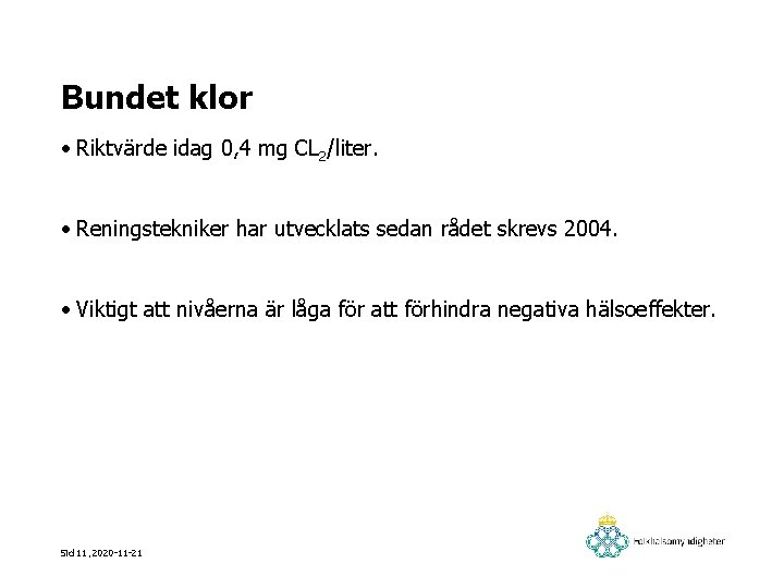 Bundet klor • Riktvärde idag 0, 4 mg CL 2/liter. • Reningstekniker har utvecklats