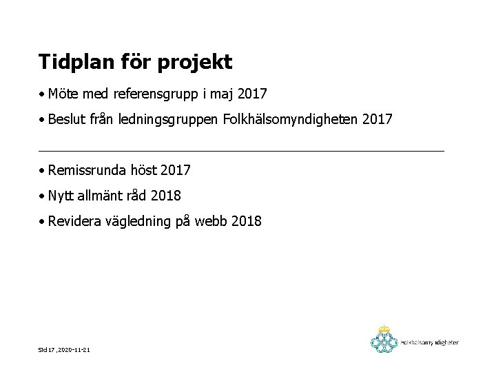 Tidplan för projekt • Möte med referensgrupp i maj 2017 • Beslut från ledningsgruppen