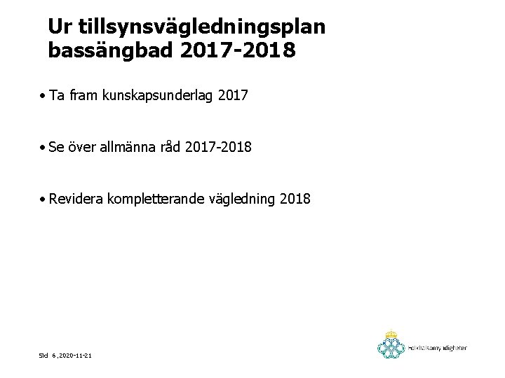 Ur tillsynsvägledningsplan bassängbad 2017 -2018 • Ta fram kunskapsunderlag 2017 • Se över allmänna