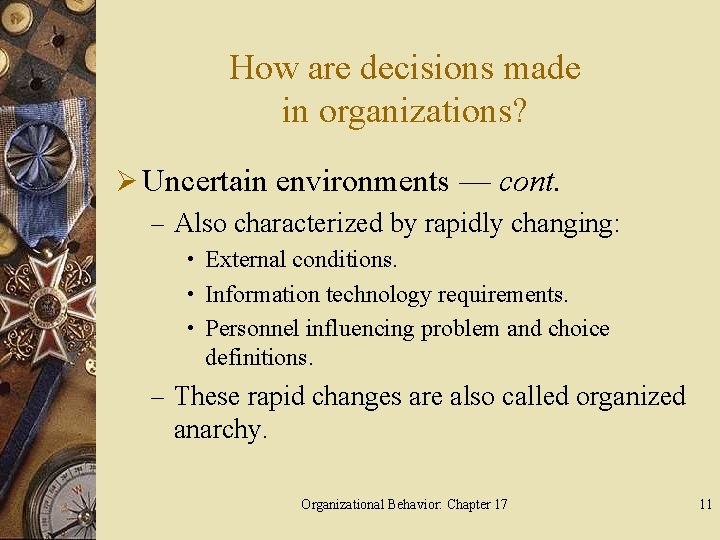 How are decisions made in organizations? Ø Uncertain environments — cont. – Also characterized