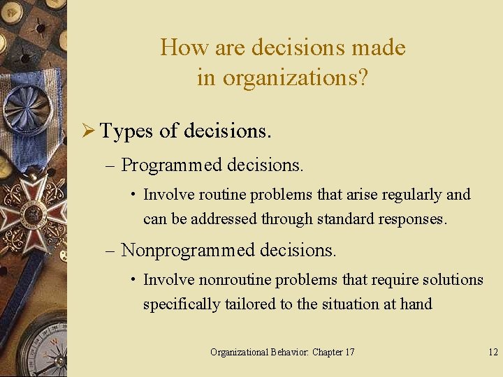 How are decisions made in organizations? Ø Types of decisions. – Programmed decisions. •