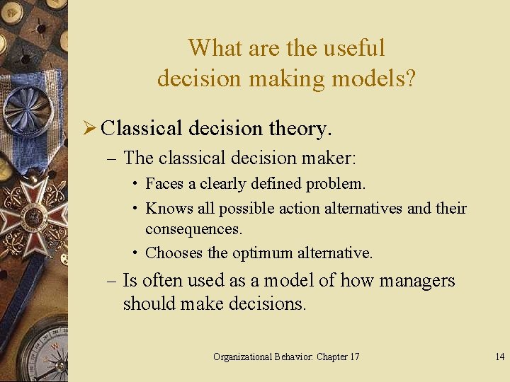 What are the useful decision making models? Ø Classical decision theory. – The classical