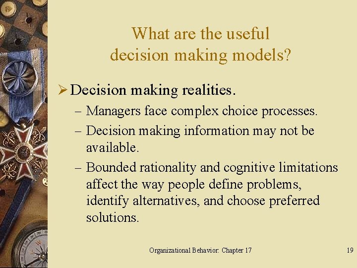 What are the useful decision making models? Ø Decision making realities. – Managers face