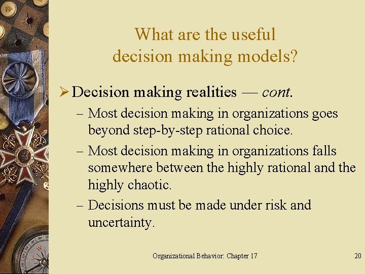 What are the useful decision making models? Ø Decision making realities — cont. –