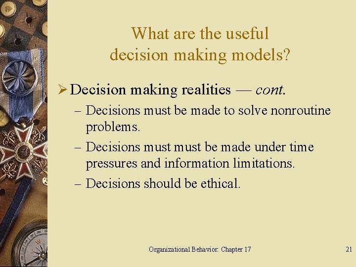 What are the useful decision making models? Ø Decision making realities — cont. –