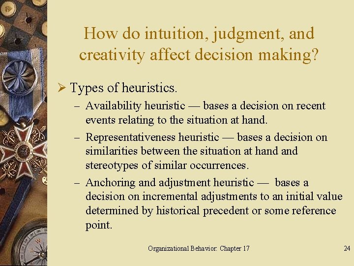 How do intuition, judgment, and creativity affect decision making? Ø Types of heuristics. –