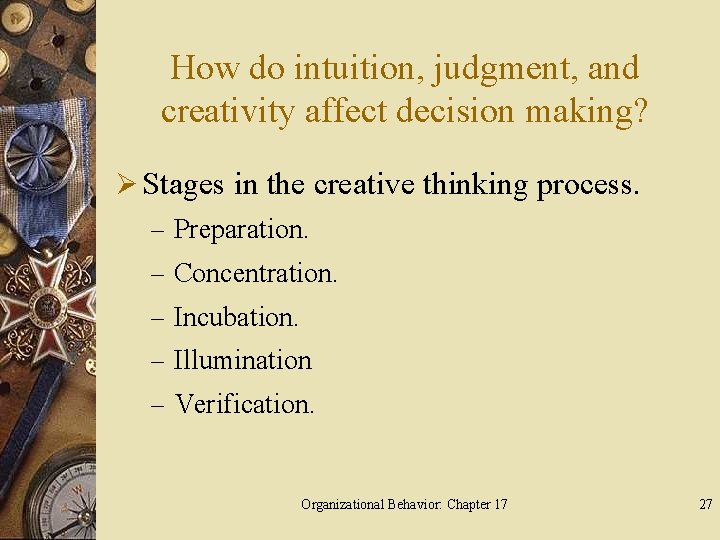 How do intuition, judgment, and creativity affect decision making? Ø Stages in the creative