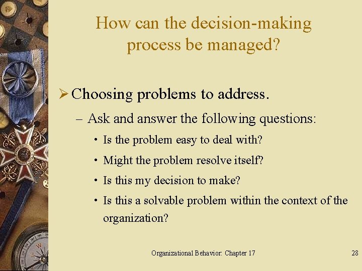 How can the decision-making process be managed? Ø Choosing problems to address. – Ask