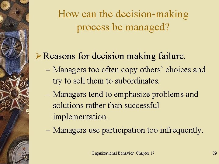 How can the decision-making process be managed? Ø Reasons for decision making failure. –