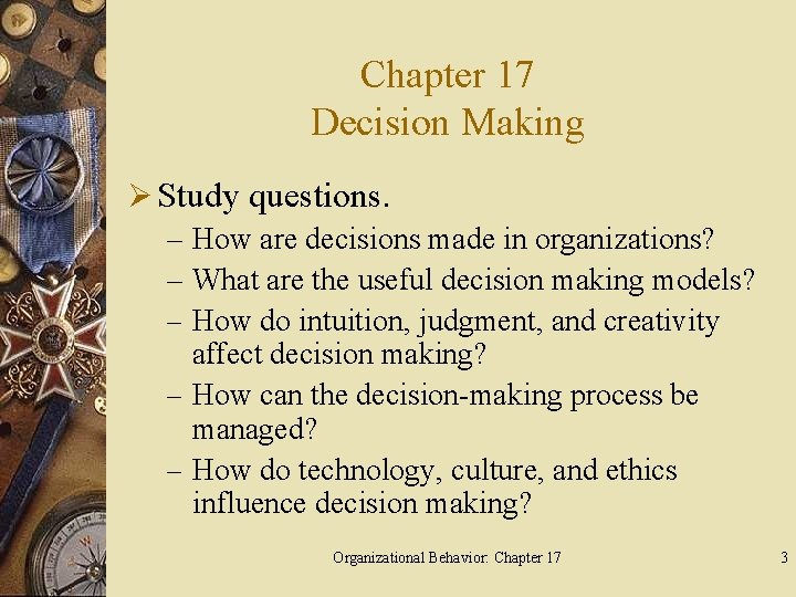 Chapter 17 Decision Making Ø Study questions. – How are decisions made in organizations?