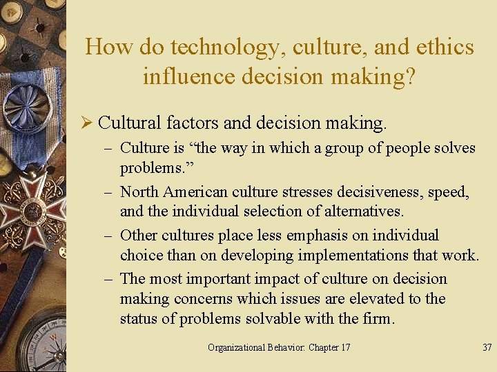 How do technology, culture, and ethics influence decision making? Ø Cultural factors and decision