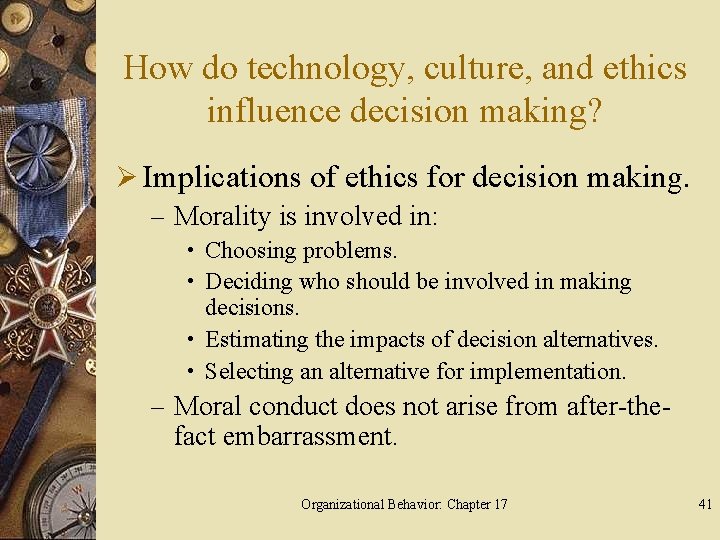 How do technology, culture, and ethics influence decision making? Ø Implications of ethics for