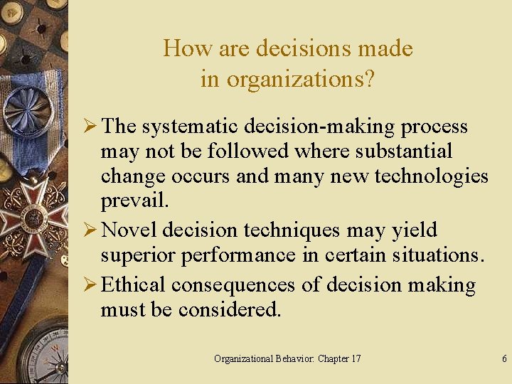 How are decisions made in organizations? Ø The systematic decision-making process may not be