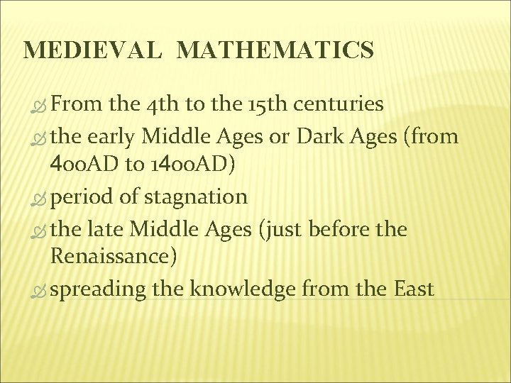 MEDIEVAL MATHEMATICS From the 4 th to the 15 th centuries the early Middle