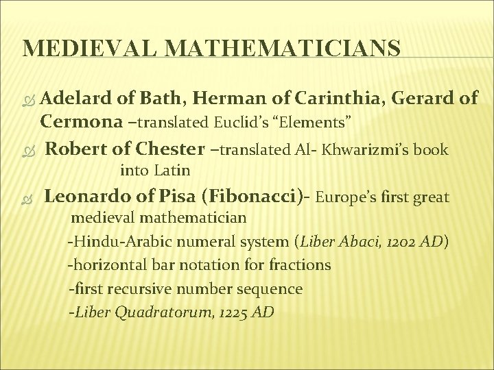 MEDIEVAL MATHEMATICIANS Adelard of Bath, Herman of Carinthia, Gerard of Cermona –translated Euclid’s “Elements”