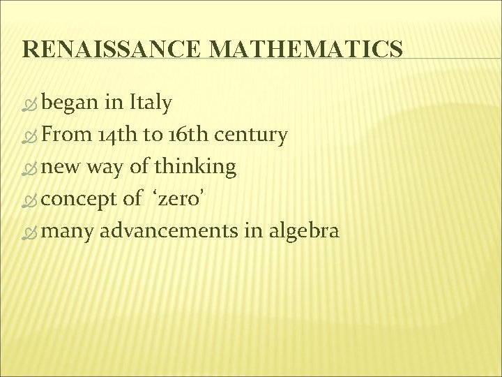 RENAISSANCE MATHEMATICS began in Italy From 14 th to 16 th century new way