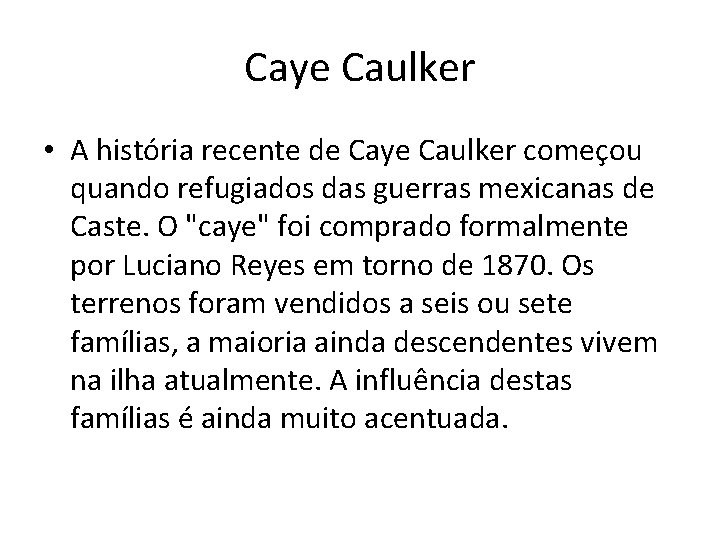 Caye Caulker • A história recente de Caye Caulker começou quando refugiados das guerras