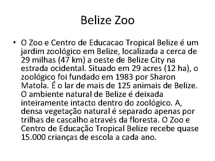 Belize Zoo • O Zoo e Centro de Educacao Tropical Belize é um jardim