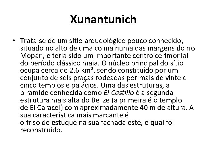 Xunantunich • Trata-se de um sítio arqueológico pouco conhecido, situado no alto de uma